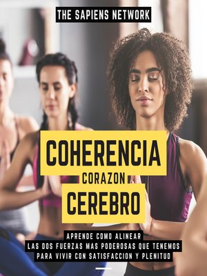 cover image of Coherencia Corazon-Cerebro--Aprende Como Alinear Las Dos Fuerzas Mas Poderosas Que Tenemos Para Vivir Con Satisfaccion Y Plenitud